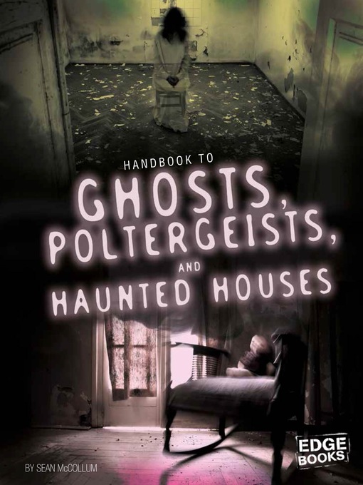 Title details for Handbook to Ghosts, Poltergeists, and Haunted Houses by Sean McCollum - Available